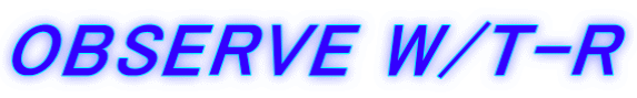 OBSERVE W/T-R